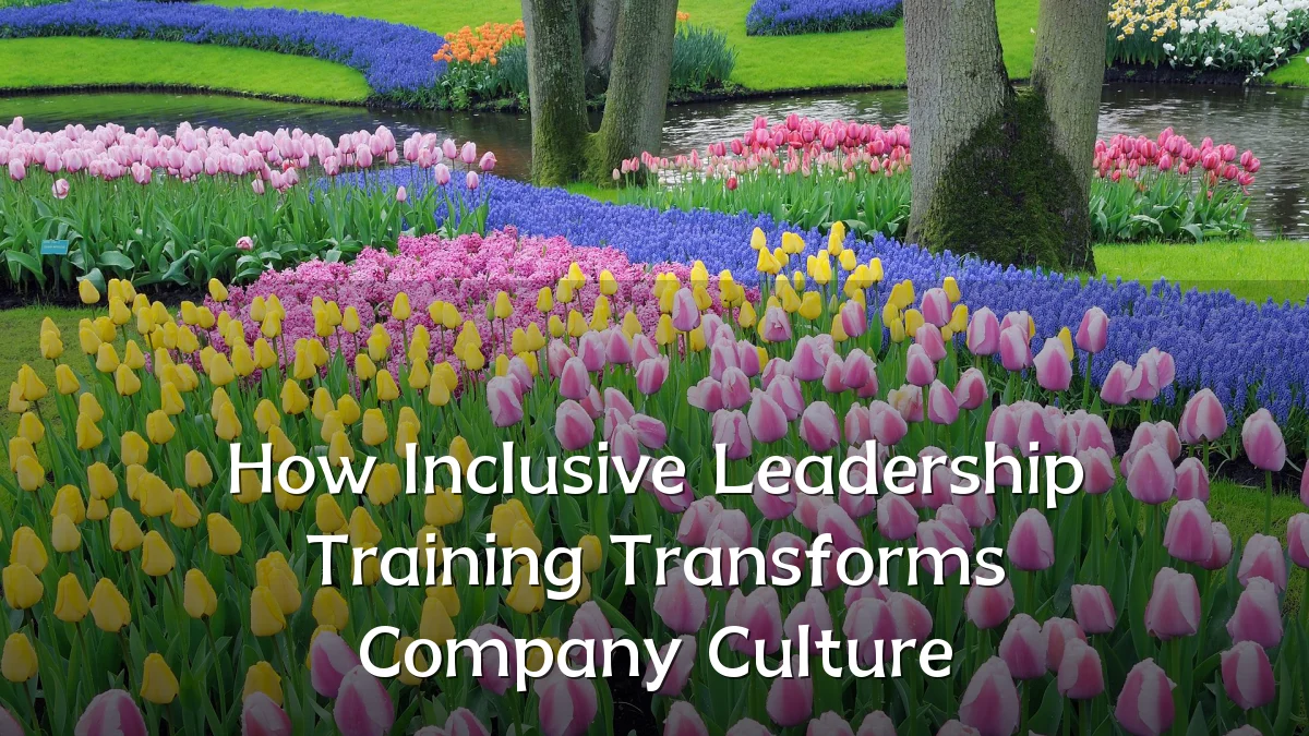 How Inclusive Leadership Training Transforms Company Culture