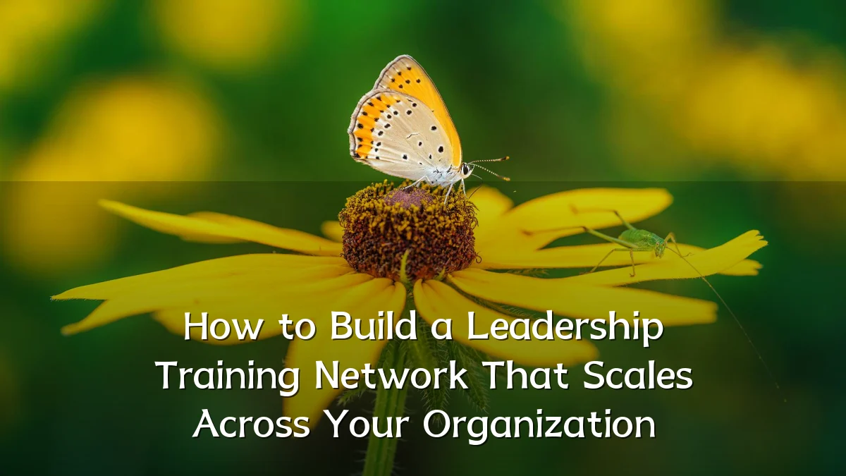 How to Build a Leadership Training Network That Scales Across Your Organization