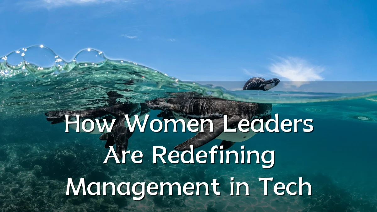 How Women Leaders Are Redefining Management in Tech