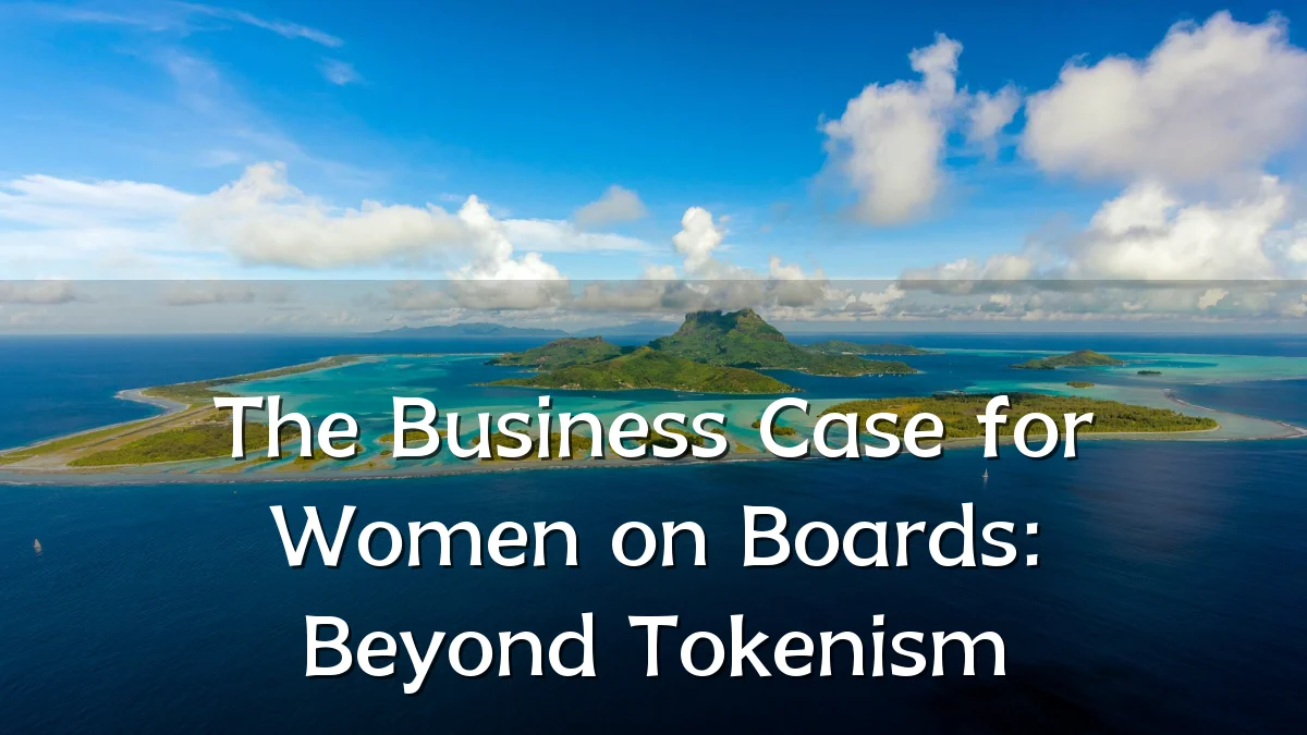 The Business Case for Women on Boards: Beyond Tokenism