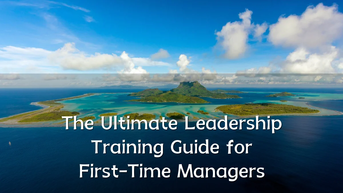 The Ultimate Leadership Training Guide for First-Time Managers