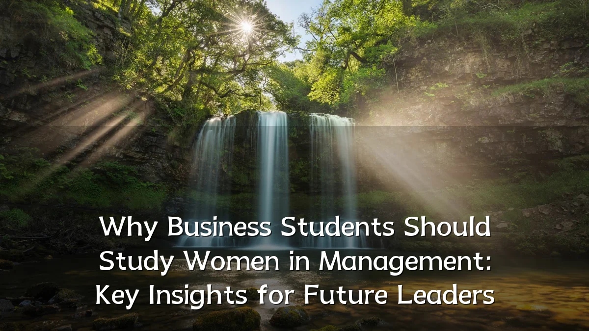 Why Business Students Should Study Women in Management: Key Insights for Future Leaders
