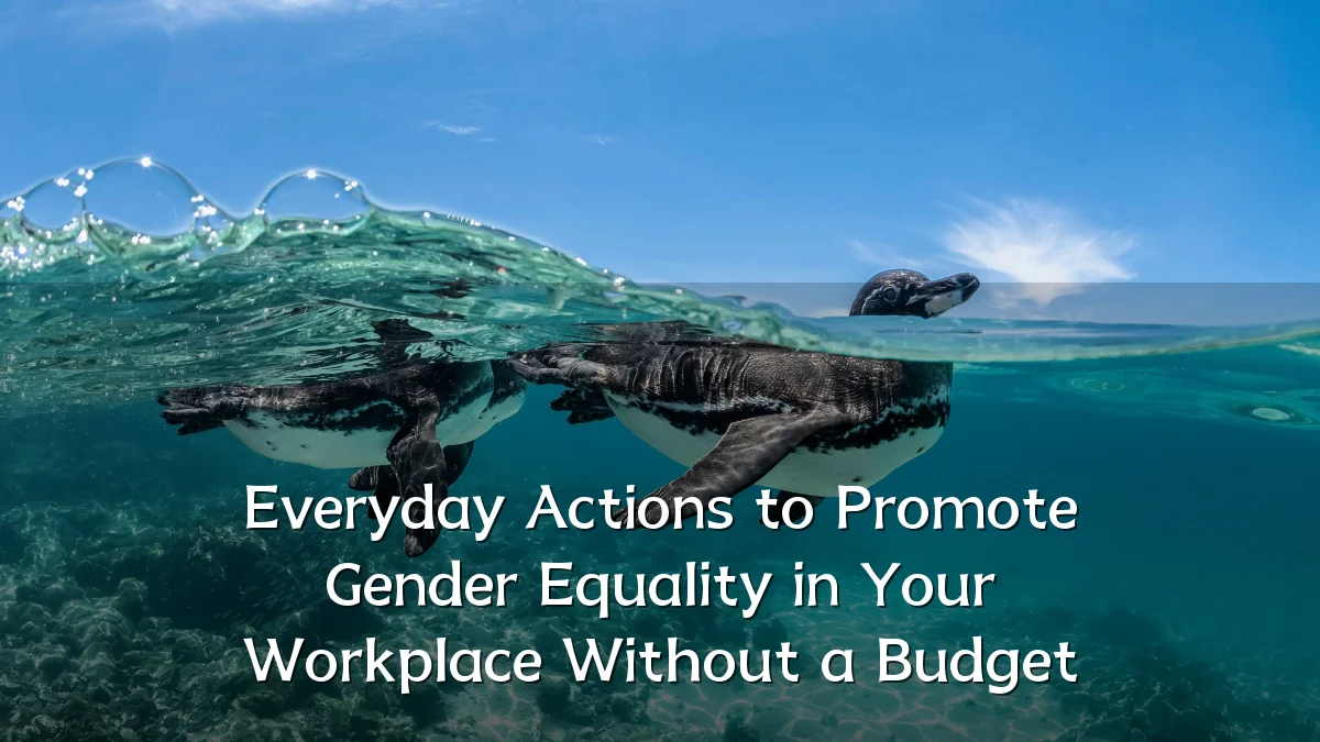 Everyday Actions to Promote Gender Equality in Your Workplace Without a Budget