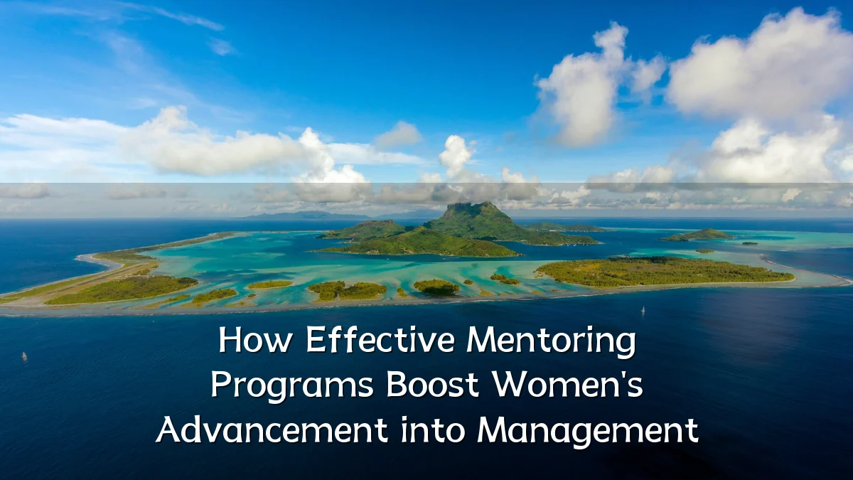 How Effective Mentoring Programs Boost Women's Advancement into Management