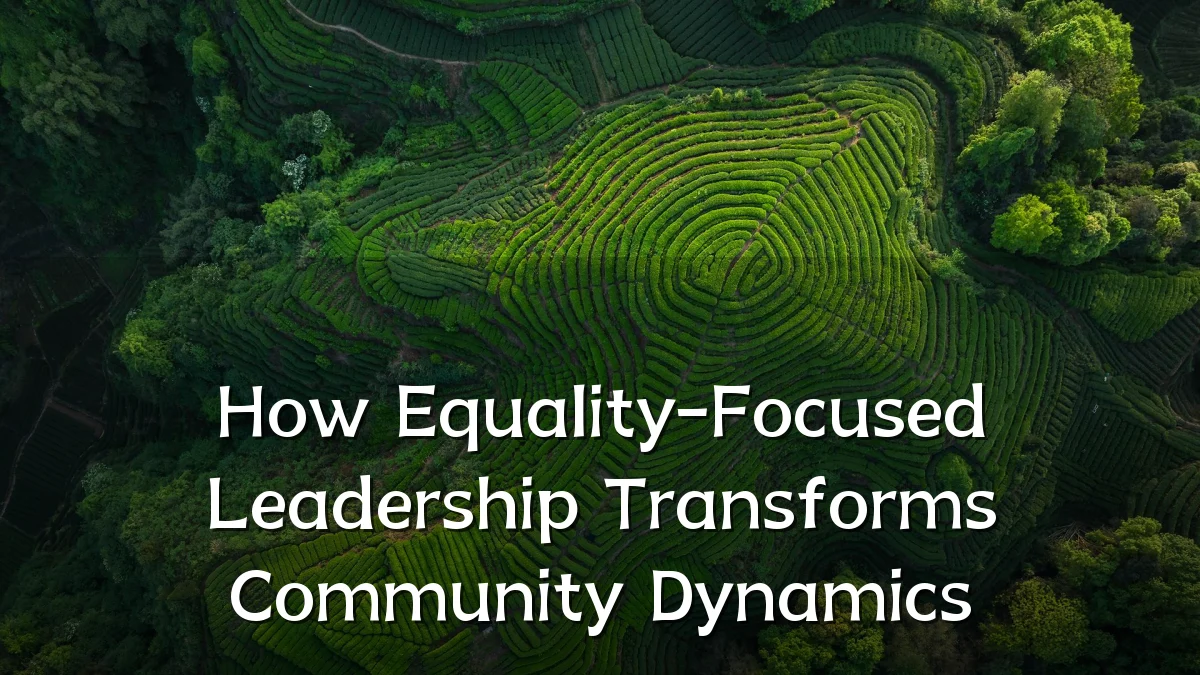 How Equality-Focused Leadership Transforms Community Dynamics