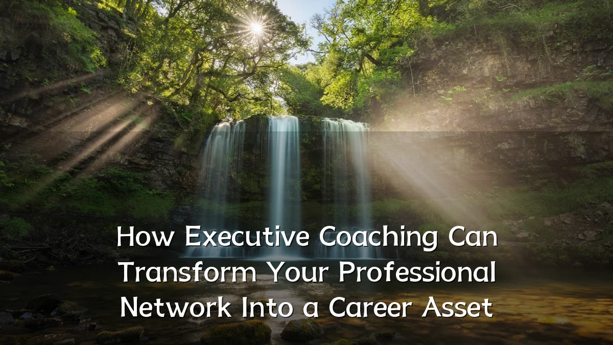 How Executive Coaching Can Transform Your Professional Network Into a Career Asset