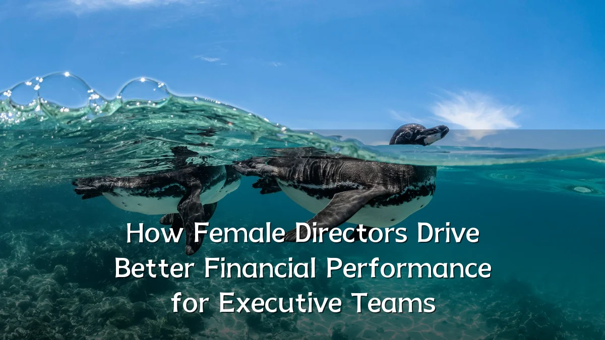 How Female Directors Drive Better Financial Performance for Executive Teams