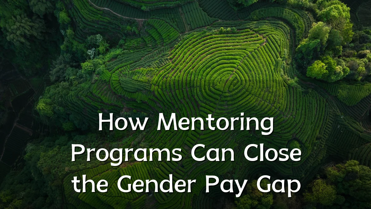How Mentoring Programs Can Close the Gender Pay Gap