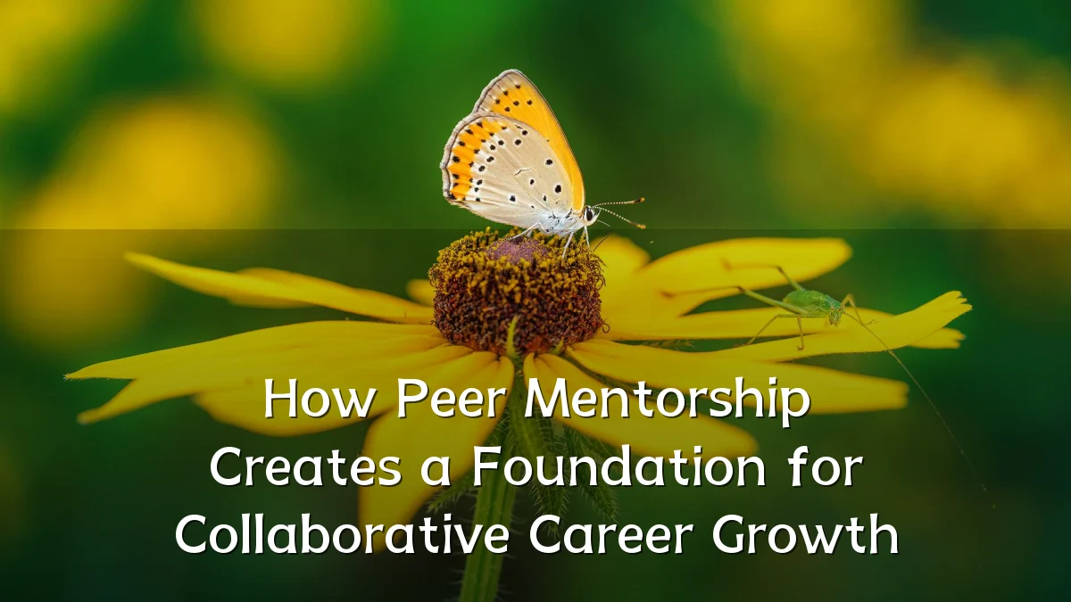 How Peer Mentorship Creates a Foundation for Collaborative Career Growth