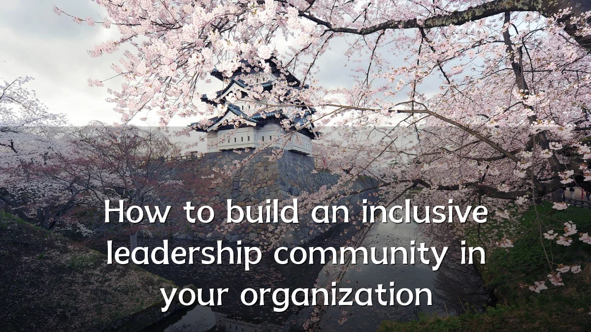 How to build an inclusive leadership community in your organization