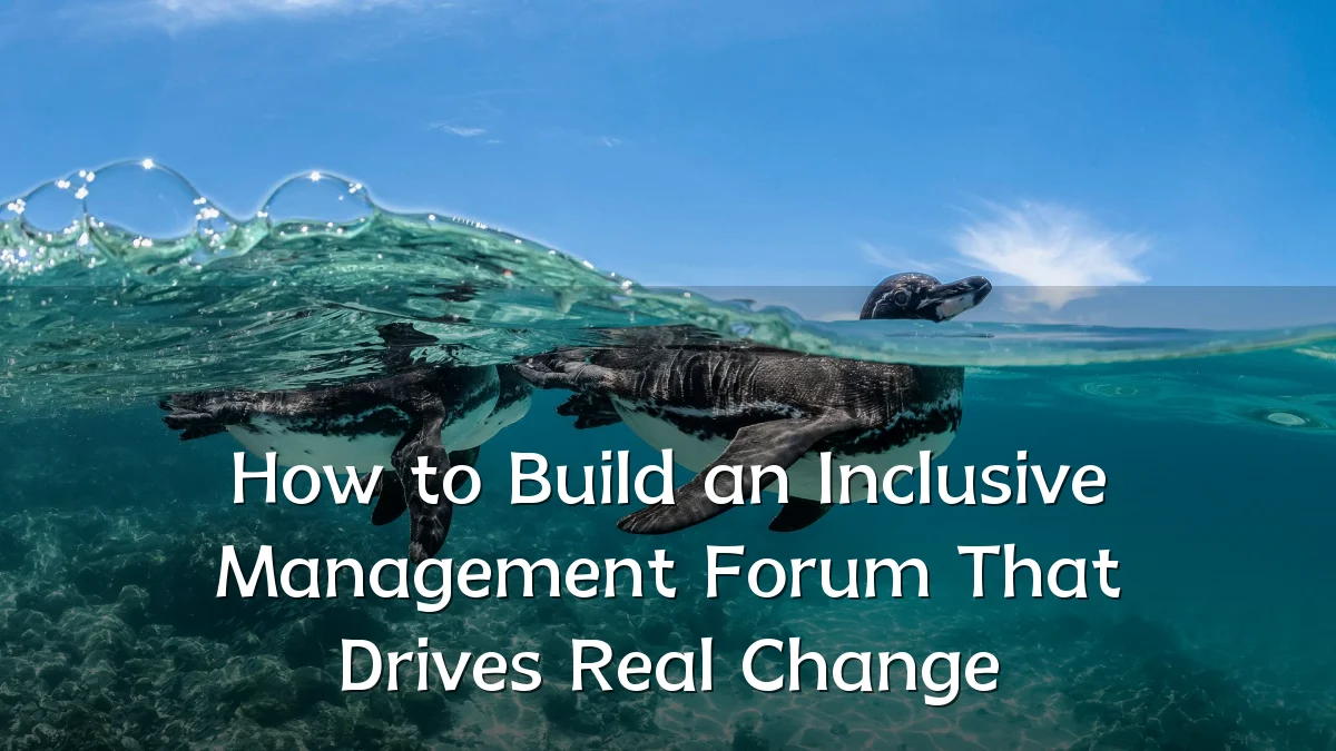 How to Build an Inclusive Management Forum That Drives Real Change