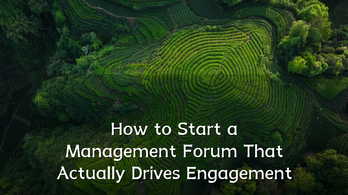How to Start a Management Forum That Actually Drives Engagement