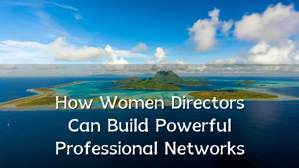 How Women Directors Can Build Powerful Professional Networks