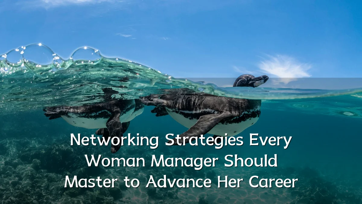 Networking Strategies Every Woman Manager Should Master to Advance Her Career