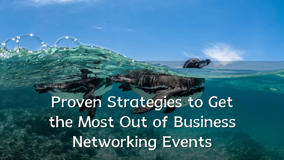 Proven Strategies to Get the Most Out of Business Networking Events