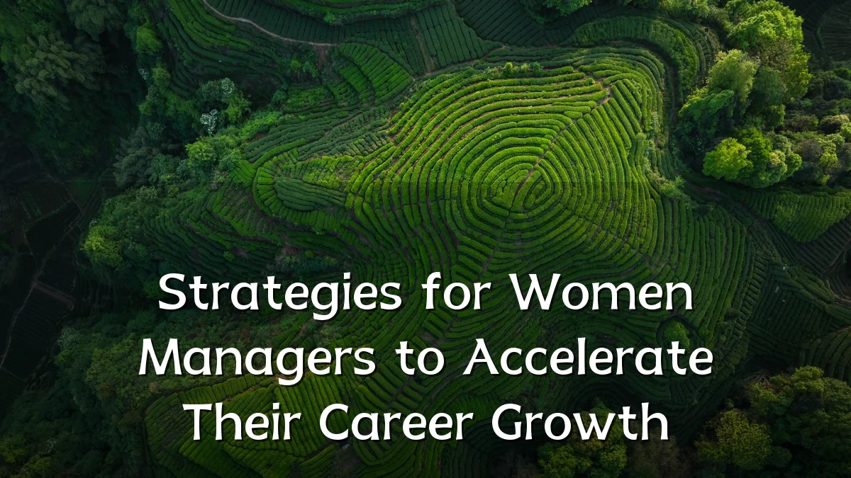 Strategies for Women Managers to Accelerate Their Career Growth