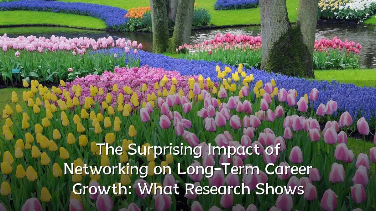 The Surprising Impact of Networking on Long-Term Career Growth: What Research Shows