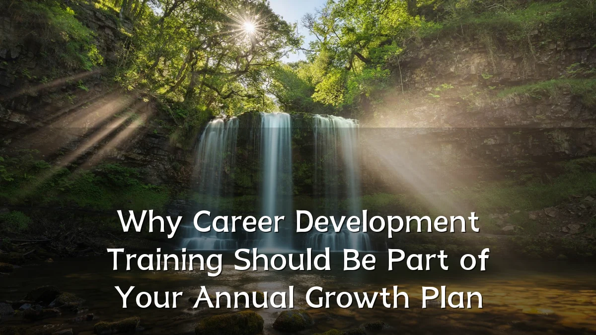 Why Career Development Training Should Be Part of Your Annual Growth Plan