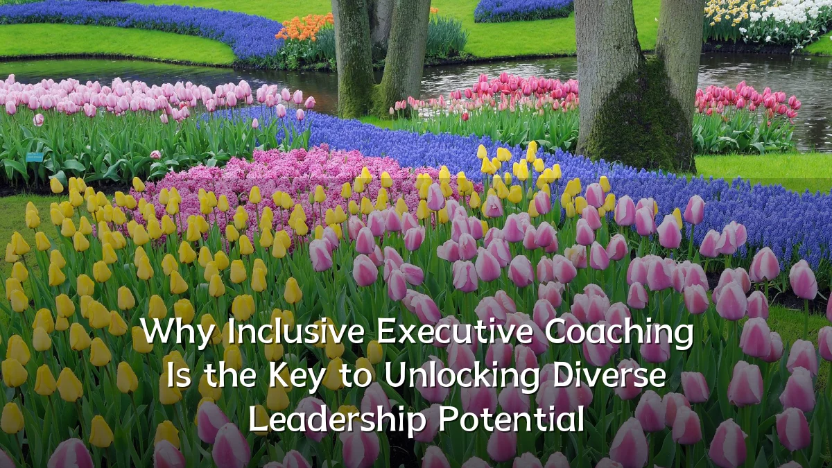 Why Inclusive Executive Coaching Is the Key to Unlocking Diverse Leadership Potential