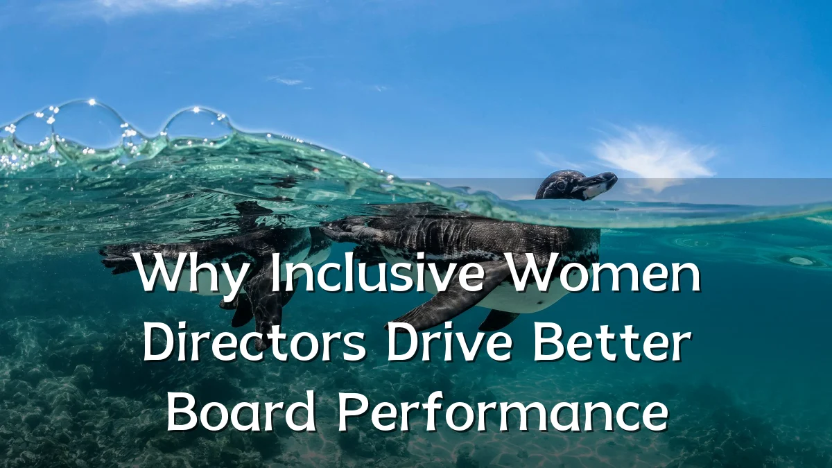 Why Inclusive Women Directors Drive Better Board Performance